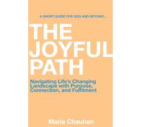 The Joyful Path: Navigating Life’s Changing Landscape with Purpose, Connection, and Fulfilment