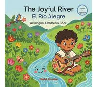 The Joyful River - El Río Alegre: A Bilingual Children's Book (English - Spanish) about Mindfulness and Gratitude