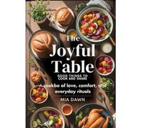 The Joyful Table: Good Things to Cook and Share: A Cookbook of Love, Comfort, and Everyday Rituals”