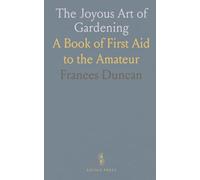 The Joyous Art of Gardening: A Book of First Aid to the Amateur