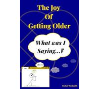 The Joys of Getting Older: Forgetfulness, Gray Hairs, and the Fun Side of Aging.