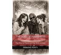 THE JOYS OF HAPPINESS: The Mind at Peace and the Body at Ease