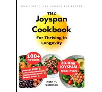 The Joyspan Cookbook For Thriving In Longevity: 100+ Super Simple Appetizing Recipes & Meal Plans For Your Nourishment To Not Only Live Longer But Better