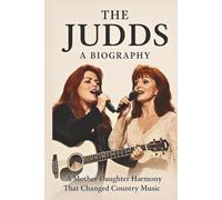 THE JUDDS A BIOGRAPHY: A Mother-Daughter Harmony That Changed Country Music