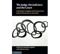 The Judge, the Judiciary and the Court: Individual, Collegial and Institutional Judicial Dynamics in Australia