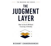 The Judgment Layer: How to Use AI Without Trusting It Blindly
