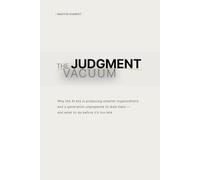 The Judgment Vacuum: Why the AI era is producing smarter organizations and a generation unprepared to lead them - and what to do before it’s too late