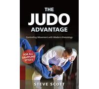 The Judo Advantage: Controlling Movement with Modern Kinesiology. For All Grappling Styles