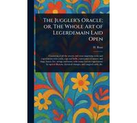 The Juggler's Oracle; or, The Whole Art of Legerdemain Laid Open