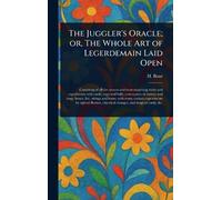 The Juggler's Oracle; or, The Whole Art of Legerdemain Laid Open