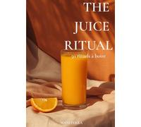 THE JUICE RITUAL: 50 rituels à boire