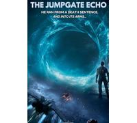 The Jumpgate Echo: He Ran from a Death Sentence. And Into Its Arms.