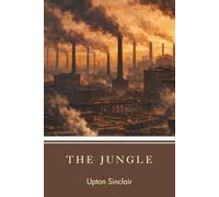 The Jungle: A Literary Classic of Industrial America