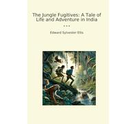 The Jungle Fugitives: A Tale of Life and Adventure in India