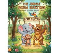 The Jungle Germ Busters: A Story About Clean Hands and Happy Friends