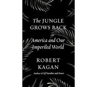 The Jungle Grows Back: America and Our Imperiled World