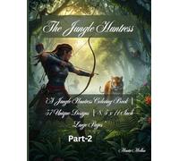 “The Jungle Huntress'' (Part-2): “A Jungle Huntress Coloring Book for Adults | 37 Unique Designs | 8.5 x 11 Inch Large Pages”