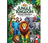 The Jungle Kingdom: Safari Animals Coloring Collection