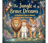 The Jungle of Brave Dreams: A Bedtime Story About Finding Courage