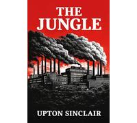 The Jungle: Unabridged Illustrated Book by Upton Sinclair