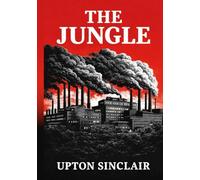 The Jungle: Unabridged Illustrated Book by Upton Sinclair