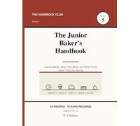 The Junior Baker's Handbook: A Kids Guide to Cookies, Bread and Cakes From Scratch | 20 Recipes in Grams and Cups, 4 Mixing Methods, 76 Record Pages | Ages 8-12