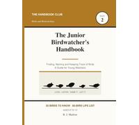 The Junior Birdwatcher's Handbook: A Kids Guide to Spotting, Naming and Recording 20 Common Backyard Species | Life List, 56 Sighting Records, Size and Beak Identification | Ages 8-12