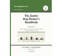 The Junior Bug Hunter's Handbook: A Kids Guide to Insects, Spiders and Minibeasts | Count Legs, Name What You Find, Let It Go | 70 Field Records, 60-Species List, Ages 8-12