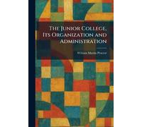 The Junior College, Its Organization and Administration