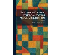 The Junior College, Its Organization and Administration