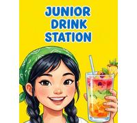 THE JUNIOR DRINK STATION: 25 Refreshing Smoothie, Mocktail, and Cocoa Recipes: Mastering Essential Kitchen Safety, Professional Tool Handling, and Strategic Preparation for Independent Young Chefs