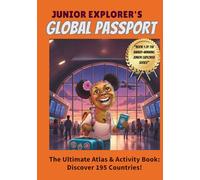 THE JUNIOR EXPLORER’S GLOBAL PASSPORT: The Ultimate Hands-On World Atlas and Activity Workbook for Kids Ages 6-12: The Complete Guide to 195 ... or Classroom EnrichmentActive Skill Building: