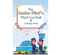 The Junior Pilot’s Flight Log Book & Activity: Airplane Travel Journal with Games, Puzzles, and Pilot Signature Pages