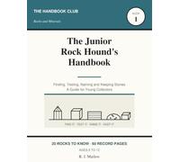 The Junior Rock Hound's Handbook: A Kids Guide to Finding, Testing and Naming Minerals | 20 Illustrated Specimen Pages, 60 Collection Records and Six Real Field Tests | Ages 8-12