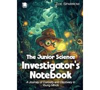 The Junior Science Investigator's Notebook: A Journey of Curiosity and Discovery in Young Minds