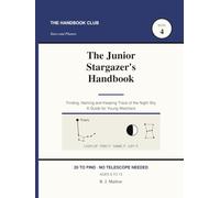 The Junior Stargazer's Handbook: A Kids Guide to Night Sky Watching Without a Telescope | Moon Phases, Planets, Constellations and Meteors | 74 Observation Records, Ages 8-12