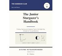 The Junior Stargazer's Handbook: A Kids Guide to Night Sky Watching Without a Telescope | Moon Phases, Planets, Constellations and Meteors | 74 Observation Records, Ages 8-12