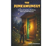 The Junkamungus: A Story of Sparks, Shadows, and Second Chances