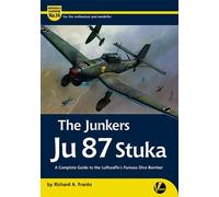 The Junkers Ju 87 Stuka: A Complete Guide To The Luftwaffe's Famous Dive-Bomber: 14