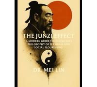 The Junzi Effect: A Modern Guide to Confucius's Philosophy of Personal and Social Flourishing