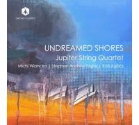 The Jupiter String Quartet Jupiter String Quartet: Undreamed Shores Album