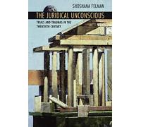 The Juridical Unconscious: Trials and Traumas in the Twentieth Century