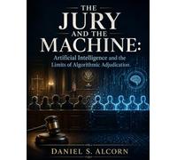THE JURY AND THE MACHINE: Artificial Intelligence and the Limits of Algorithmic Adjudication