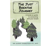 The Just Breathe Journey: A hands-on guide to connecting with your breath