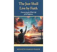 The Just Shall Live by Faith: Discovering the Whole Life of the Righteous: 21