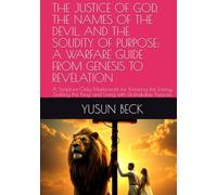 THE JUSTICE OF GOD, THE NAMES OF THE DEVIL, AND THE SOLIDITY OF PURPOSE: A WARFARE GUIDE FROM GENESIS TO REVELATION: A Scripture-Only Masterwork for ... the King, and Living with Unshakable Purpose