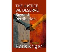 THE JUSTICE WE DESERVE: Beyond Retribution: Why Real Justice Means Healing, Not Hurting