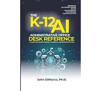 The K-12 AI Administrative Office Desk Reference: A Guide for School District Leaders & Their Administrative Support Staff