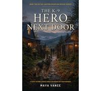 The K-9 Hero Next Door: A Sweet Second Chance Single Dad Mountain Town Romance: 2