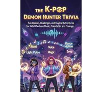 THE K-POP DEMON HUNTER TRIVIA: Fun Quizzes, Challenges, and Magical Adventures for Kids Who Love Music, Friendship, and Courage